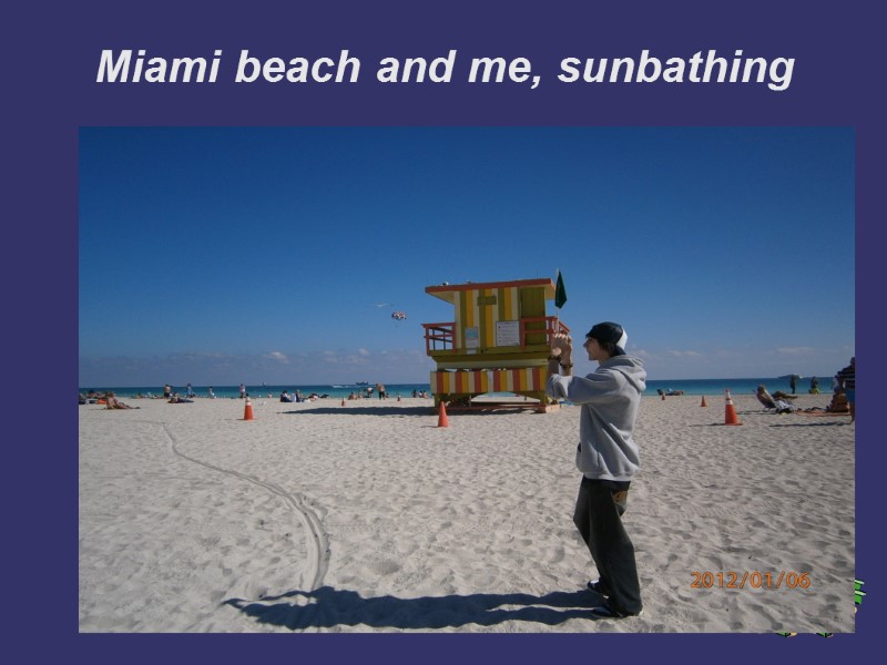 Miami beach and me, sunbathing